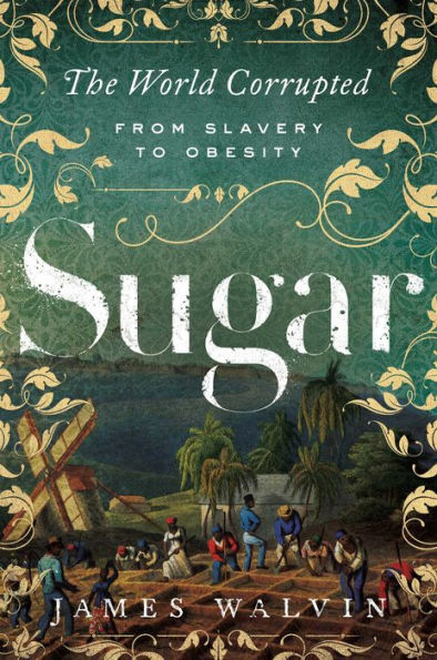 Sugar: The World Corrupted: From Slavery to Obesity