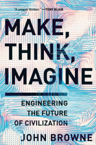 Books in pdf form free download Make, Think, Imagine: Engineering the Future of Civilization 9781643132754 DJVU PDF by John Browne English version