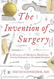 Title: The Invention of Surgery, Author: David Schneider