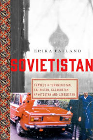 Free download books online for kindle Sovietistan: Travels in Turkmenistan, Kazakhstan, Tajikistan, Kyrgyzstan, and Uzbekistan in English RTF by Erika Fatland 9781643133263