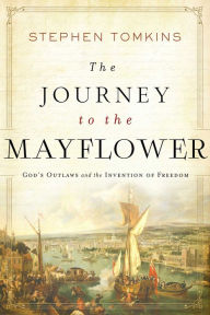 Free downloads for audio books The Journey to the Mayflower: God's Outlaws and the Invention of Freedom