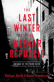 Free ebook download pdf The Last Winter of the Weimar Republic: The Rise of the Third Reich RTF DJVU PDF (English Edition) by Rüdiger Barth, Hauke Friederichs, Caroline Waight 9781643133881