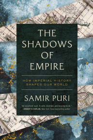 Title: The Shadows of Empire: How Imperial History Shapes Our World, Author: Samir Puri