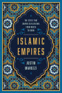 Islamic Empires: The Cities that Shaped Civilization: From Mecca to Dubai