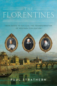 Title: The Florentines: From Dante to Galileo: The Transformation of Western Civilization, Author: Paul Strathern