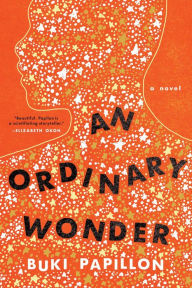 Title: An Ordinary Wonder: A Novel, Author: Buki Papillon