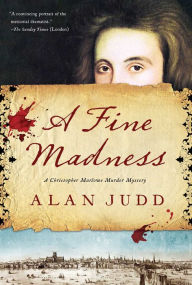 Title: A Fine Madness: A Christopher Marlowe Murder Mystery, Author: Alan Judd