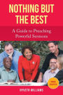 Nothing But the Best: A Guide to Preaching Powerful Sermons