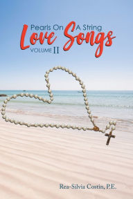 Title: Pearls On A String: Love Songs Volume II, Author: Rea-Silvia Costin P.E.