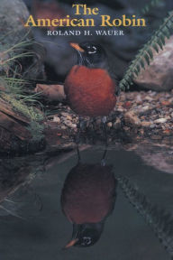 Title: The American Robin, Author: Roland H. Wauer