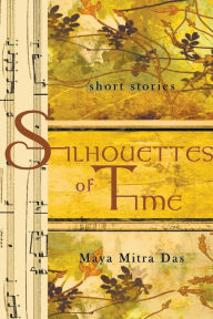 Title: Silhouettes of Time, Author: Maya Mitra Das