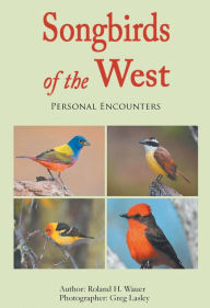Title: Songbirds of the West, Author: Roland H Wauer