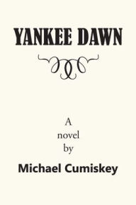 Title: Yankee Dawn, Author: Michael Cumiskey