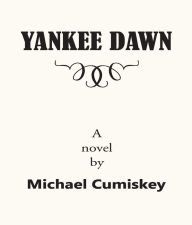 Title: YANKEE DAWN, Author: Michael Cumiskey