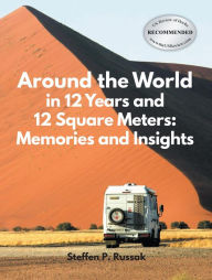 Title: Around the World in 12 Years and 12 Square Meters: Memories and Insights, Author: Steffen P. Russak