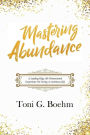 Mastering Abundance: A Leading-Edge 5th Dimensional Experience For Living a Luminous Life
