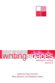 Title: Writing Spaces: Readings on Writing Volume 3, Author: Dana Driscoll