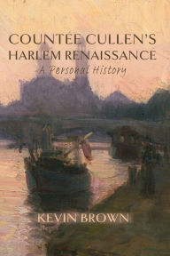 Title: Countï¿½e Cullen's Harlem Renaissance: A Personal History, Author: Kevin Brown
