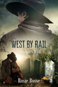 Title: West By Rail: A Brother's Wish (Book #2), Author: Rosie Bosse
