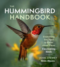 Title: The Hummingbird Handbook: Everything You Need to Know about These Fascinating Birds, Author: John Shewey