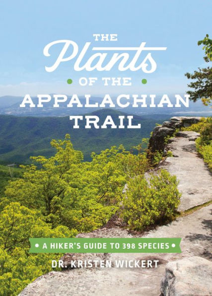 The Plants of the Appalachian Trail: A Hiker's Guide to 398 Species