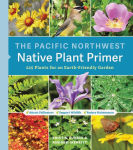 Alternative view 1 of The Pacific Northwest Native Plant Primer: 225 Plants for an Earth-Friendly Garden