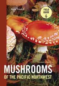 Title: Mushrooms of the Pacific Northwest, Revised Edition, Author: Steve Trudell