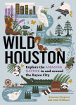 Alternative view 1 of Wild Houston: Explore the Amazing Nature in and around the Bayou City