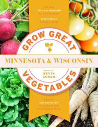 Title: Grow Great Vegetables Minnesota and Wisconsin, Author: Bevin Cohen