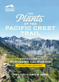 Title: The Plants of the Pacific Crest Trail: A Hiker's Guide to Northern California, Author: Dana York