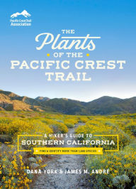 Title: The Plants of the Pacific Crest Trail: A Hiker's Guide to Southern California, Author: Dana York