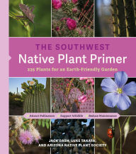 Title: The Southwest Native Plant Primer: 235 Plants for an Earth-Friendly Garden, Author: Jack Dash
