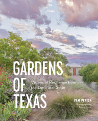 Title: Gardens of Texas: Visions of Resilience from the Lone Star State, Author: Pam Penick