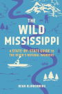 The Wild Mississippi: A State-by-State Guide to the River's Natural Wonders