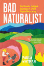 Bad Naturalist: One Woman's Ecological Education on a Wild Virginia Mountaintop