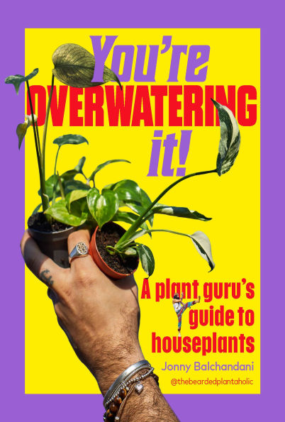 You're Overwatering It!: A Plant Guru's Guide to Houseplants