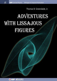 Title: Adventures with Lissajous Figures / Edition 1, Author: Thomas B Greenslade