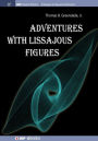 Adventures with Lissajous Figures
