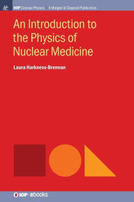 Title: An Introduction to the Physics of Nuclear Medicine / Edition 1, Author: Laura Harkness-Brennan