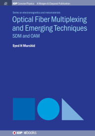 Title: Optical Fiber Multiplexing and Emerging Techniques: SDM and OAM / Edition 1, Author: Syed H Murshid