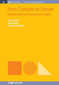 Title: From Complex to Simple: Interdisciplinary Stochastic Models / Edition 1, Author: Dan A. Mazilu