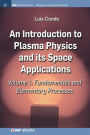 An Introduction to Plasma Physics and Its Space Applications, Volume 1: Fundamentals and Elementary Processes / Edition 1