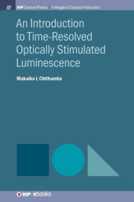 Title: An Introduction to Time-Resolved Optically Stimulated Luminescence / Edition 1, Author: Makaiko L Chithambo