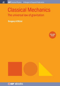 Title: Classical Mechanics, Volume 4: The Universal Law of Gravitation / Edition 1, Author: Gregory A DiLisi