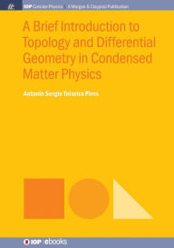 Title: A Brief Introduction to Topology and Differential Geometry in Condensed Matter Physics / Edition 1, Author: Antonio Sergio Teixeira Pires