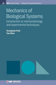 Title: Mechanics of Biological Systems: Introduction to Mechanobiology and Experimental Techniques / Edition 1, Author: Seungman Park