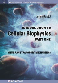 Title: Introduction to Cellular Biophysics, Volume 1: Membrane Transport Mechanisms / Edition 1, Author: Armin Kargol