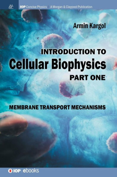 Introduction to Cellular Biophysics, Volume 1: Membrane Transport Mechanisms / Edition 1