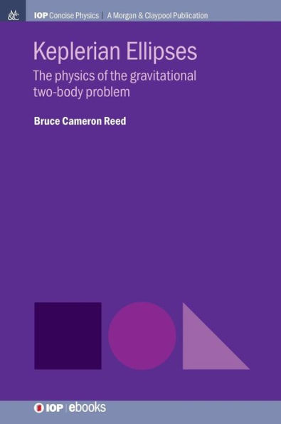 Keplerian Ellipses: The Physics of the Gravitational Two-Body Problem
