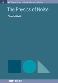 Title: The Physics of Noise / Edition 1, Author: Edoardo Milotti